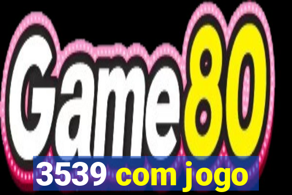 3539 com jogo